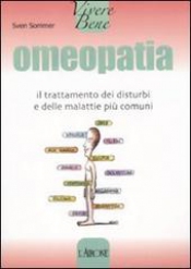 Omeopatia. Il trattamento dei disturbi e delle malattie più comuni  Sven Sommer   L'Airone Editrice