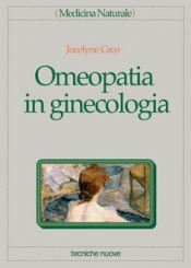 Omeopatia in ginecologia  Jocelyne Gréco   Tecniche Nuove