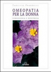 Omeopatia per la donna. Ginecologia e Ostetricia  Tarcisio Prandelli   De Ferrari Editore