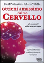 Ottieni il Massimo dal Tuo Cervello  David Perlmutter Alberto Villoldo  Bis Edizioni