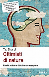 Ottimisti di natura  Tali Sharot   Urra Edizioni