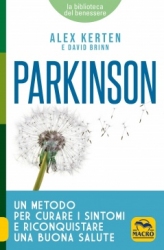 Parkinson. Un metodo per curare i sintomi e riconquistare una buona salute  Alex Kerten David Brinn  Macro Edizioni