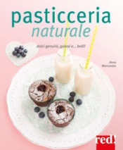 Pasticceria Naturale  Anna Marconato Emanuela Sacconago  Red Edizioni