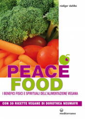 Peace Food. I benefici fisici e spirituali dell'Alimentazione Vegana  Ruediger Dahlke   Edizioni Mediterranee