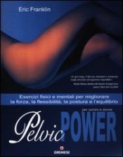 Pelvic power per uomini e donne  Eric Franklin   L'Airone Editrice