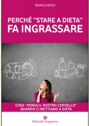 Perché 'Stare a Dieta' fa Ingrassare  Monica Bossi   Editoriale Programma