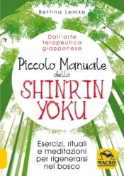 Piccolo Manuale dello Shinrin Yoku  Bettina Lemke   Macro Edizioni