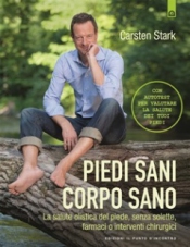 Piedi sani, corpo sano  Carsten Stark   Edizioni il Punto d'Incontro