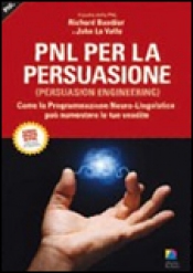PNL per la Persuasione (Persuasion Engineering)  Richard Bandler John La Valle  Alessio Roberti