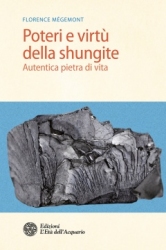 Poteri e virtù della shungite. Autentica pietra di vita  Florence Mégemont   L'Età dell'Acquario Edizioni