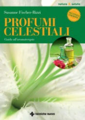 Profumi celestiali. Guida all'aromaterapia  Susanne Fischer-Rizzi   Tecniche Nuove