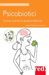 Psicobiotici. Come nutrire la propria felicità  Aurélie Fleschen-Portuese   Red Edizioni