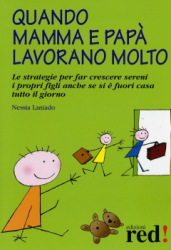 Quando mamma e papà lavorano molto  Nessia Laniado   Red Edizioni