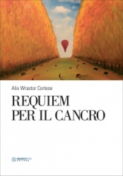 Requiem per il Cancro  Alix Wrastor Cortese   Nuova Ipsa Editore