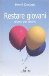 Restare giovani giorno per giorno  Hervé Desbois   L'Airone Editrice