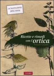 Ricette e rimedi con l'ortica  Francois Couplan   Vallardi Editore