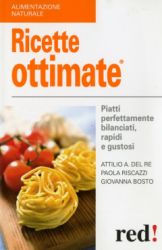 Ricette ottimate  Attilio A. Del Re Paola Riscazzi Giovanna Bosto Red Edizioni