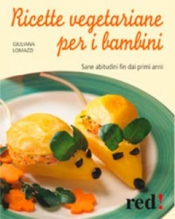 Ricette Vegetariane per i Bambini  Giuliana Lomazzi   Red Edizioni