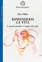 Riprendersi la vita  Alice Miller   Bollati Boringhieri