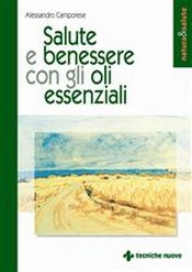 Salute e benessere con gli oli essenziali  Alessandro Camporese   Tecniche Nuove