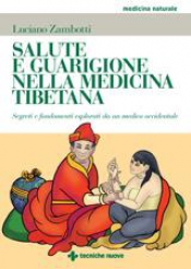 Salute e guarigione nella medicina tibetana  Luciano Zambotti   Tecniche Nuove