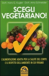 Scegli Vegetariano!  Hans-Gunther Kugler Arno Schneider  Macro Edizioni