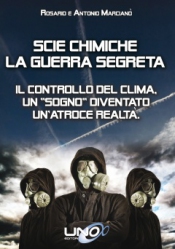 Scie Chimiche - La Guerra Segreta  Rosario Marcianò Antonio Marcianò  Uno Editori