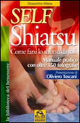 Self Shiatsu. Come farsi lo Shiatsu da soli (Vecchia edizione)  Gioacchino Allasia   Macro Edizioni