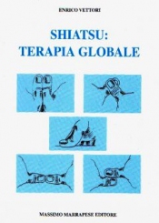 Shiatsu: terapia globale  Enrico Vettori   Marrapese Editore