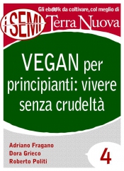 Vegan per principianti: vivere senza crudeltà (ebook)  Adriano Fragano Dora Grieco Roberto Politi Terra Nuova Edizioni