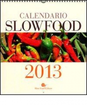 Slow Food. Calendario 2013  Autori Vari   Slow Food Editore