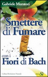 Smettere di Fumare con i Fiori di Bach  Gabriele Muratori   Edizioni Sì