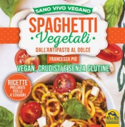 Spaghetti Vegetali dall'Antipasto al Dolce  Francesca Più   Macro Edizioni