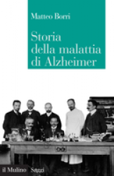 Storia della malattia di Alzheimer  Matteo Borri   Il Mulino