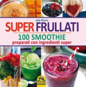 Super Frullati - 100 Smoothie  Julie Morris   Macro Edizioni