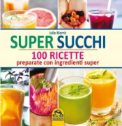 Super Succhi - 100 Ricette  Julie Morris   Macro Edizioni