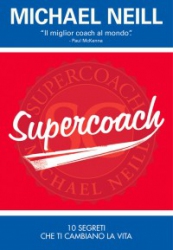 SuperCoach. I dieci Segreti che ti cambiano la Vita  Micheal Neill   MyLife Edizioni