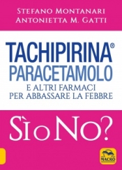Tachipirina Paracetamolo: Sì o No?  Stefano Montanari Antonietta M. Gatti  Macro Edizioni