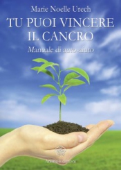 Tu puoi vincere il cancro  Marie Noelle Urech   Anima Edizioni