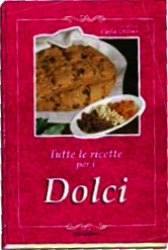 Tutte le ricette per i Dolci  Carla Ottino   Erga Edizioni