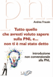 Tutto quello che avresti voluto sapere sulla PNL e... non ti è mai stato detto  Andrea Frausin   Uno Editori