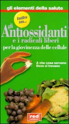 Tutto su gli Antiossidanti e i Radicali Liberi  Autori Vari   Red Edizioni