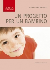 Un progetto per un bambino  Silvana Brunelli   Podresca Edizioni