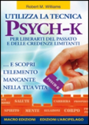 Utilizza la Tecnica Psych-K  Robert M. Williams   Macro Edizioni