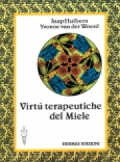 Virtù terapeutiche del Miele  Jaap Huibers Yvonne Van der Woerd  Hermes Edizioni