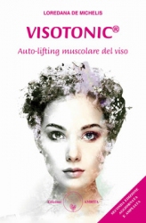 Visotonic ®: autolifting muscolare del viso  Loredana De Michelis   Edizioni Amrita