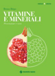 Vitamine e minerali. Prevenzione e cura  Bruno Brigo   Tecniche Nuove