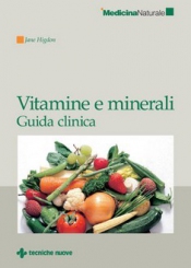 Vitamine e minerali: Guida clinica  Jane Higdon   Tecniche Nuove