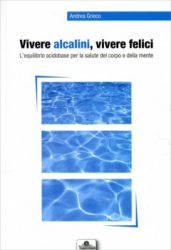 Vivere Alcalini, Vivere Felici  Andrea Grieco   Nuove Esperienze