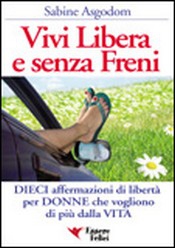 Vivi Libera e Senza Freni  Sabine Asgodom   Essere Felici